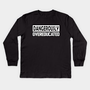 Dangerously Overeducated w Kids Long Sleeve T-Shirt